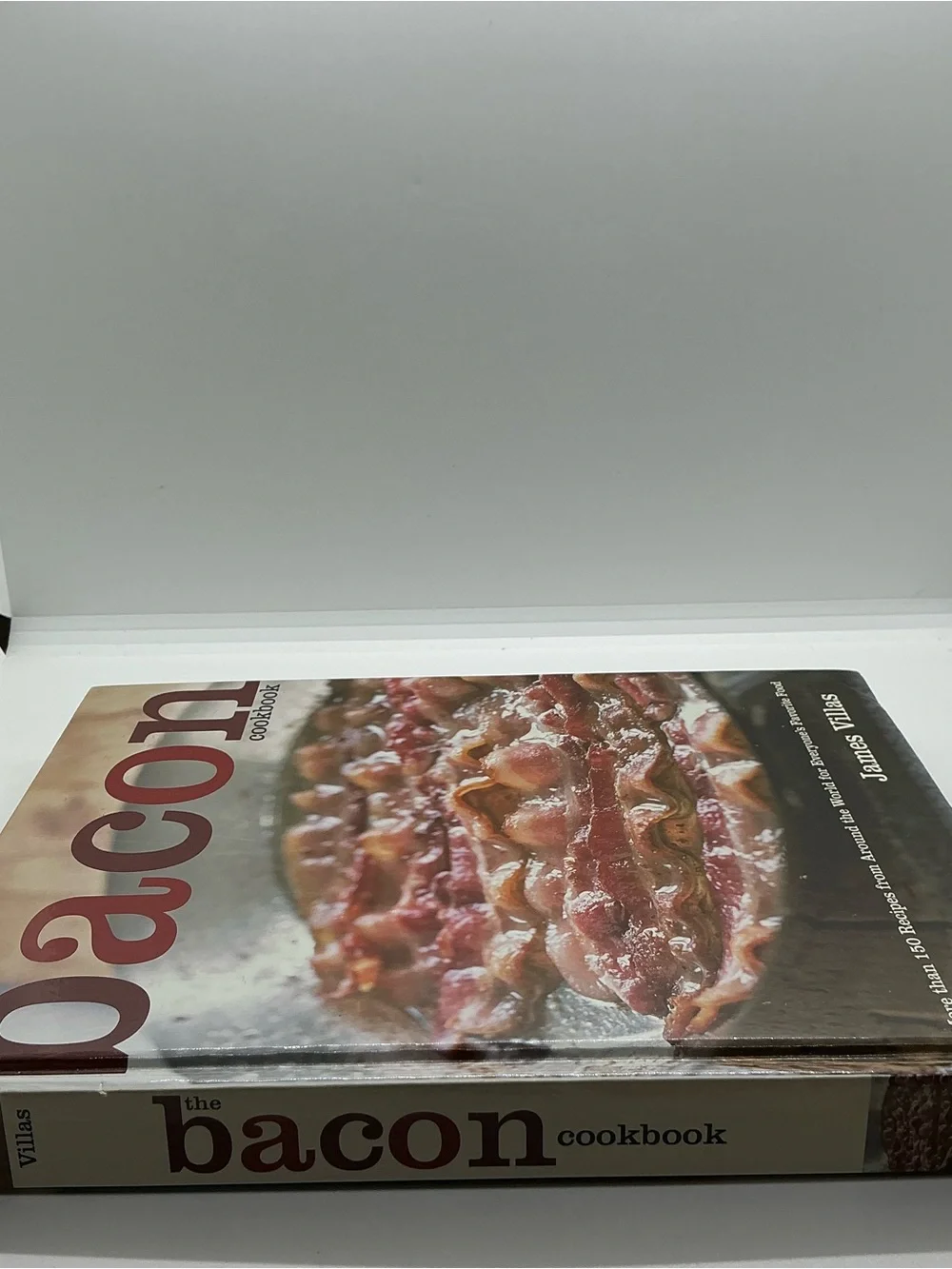 The Bacon Cookbook More Tan 150 Recipes from Around the World For Everyone HB